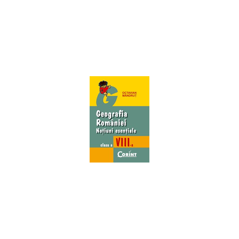 Geografie. Notiuni esentiale pentru clasa a VIII-a - Editura Corint